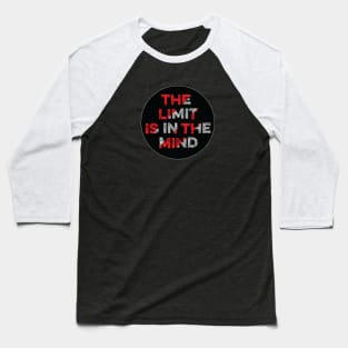 The Limit Is In The MIND. Baseball T-Shirt